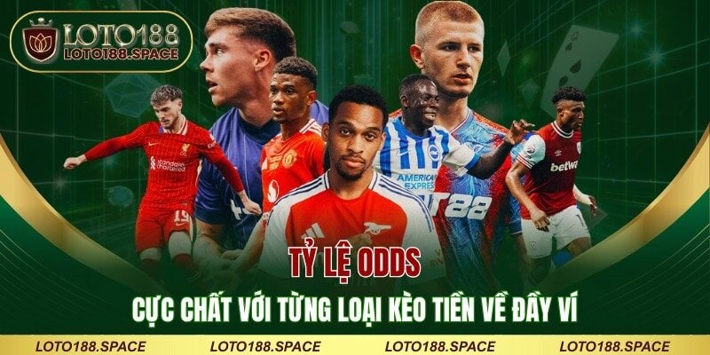 Tỷ Lệ Odds - Cực Chất Với Từng Loại Kèo Tiền Về Đầy Ví